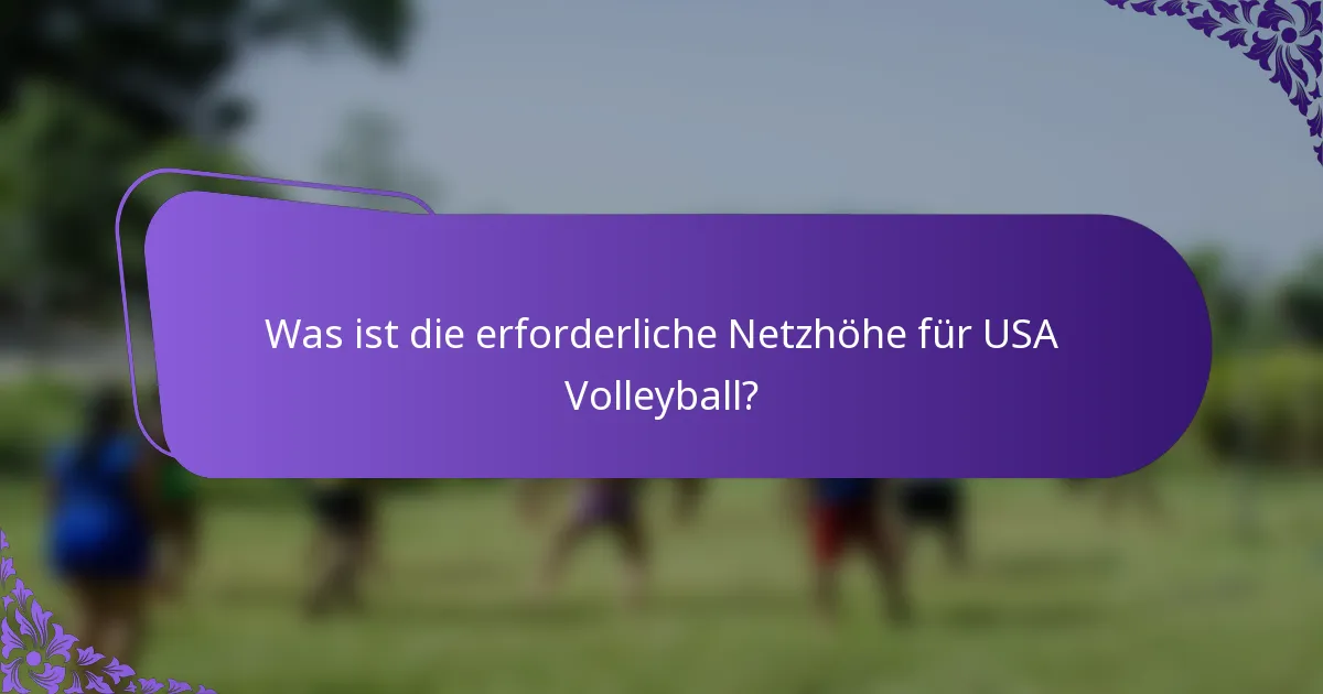 Was ist die erforderliche Netzhöhe für USA Volleyball?