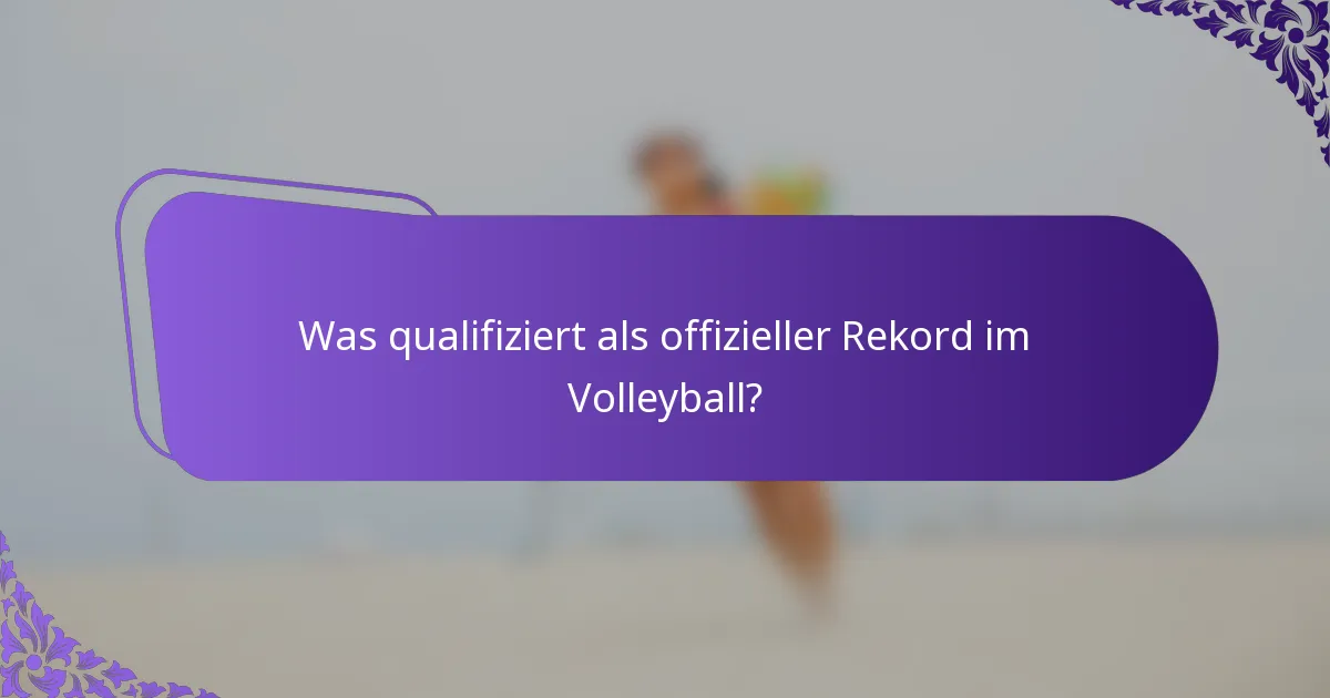 Was qualifiziert als offizieller Rekord im Volleyball?