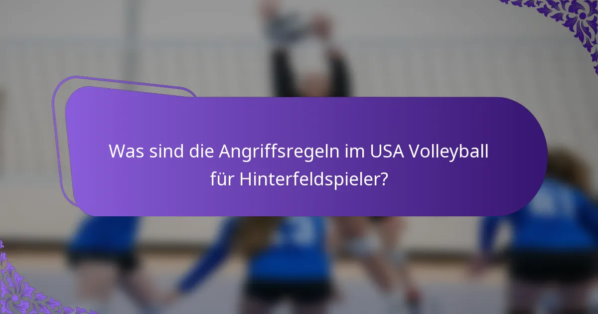 Was sind die Angriffsregeln im USA Volleyball für Hinterfeldspieler?