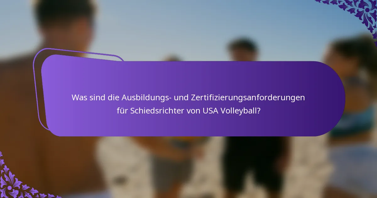 Was sind die Ausbildungs- und Zertifizierungsanforderungen für Schiedsrichter von USA Volleyball?