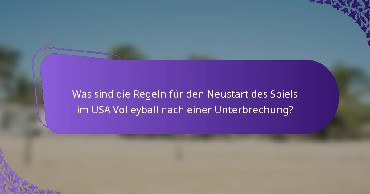 Was sind die Regeln für den Neustart des Spiels im USA Volleyball nach einer Unterbrechung?