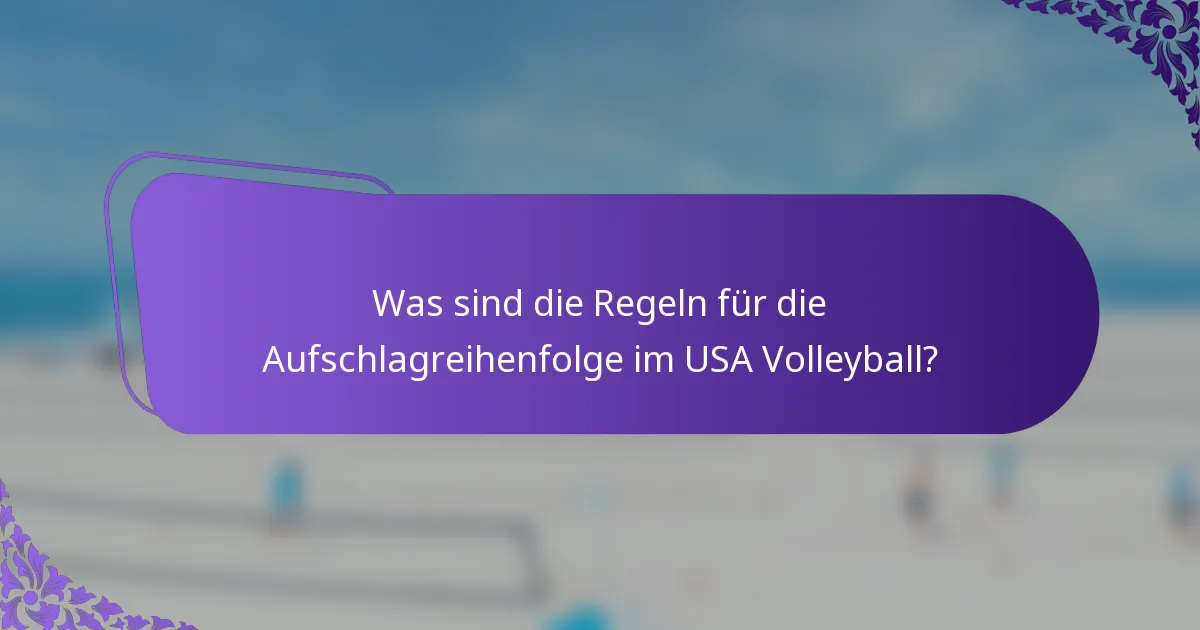 Was sind die Regeln für die Aufschlagreihenfolge im USA Volleyball?
