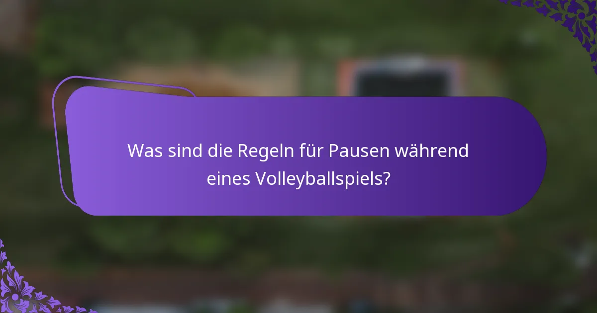Was sind die Regeln für Pausen während eines Volleyballspiels?