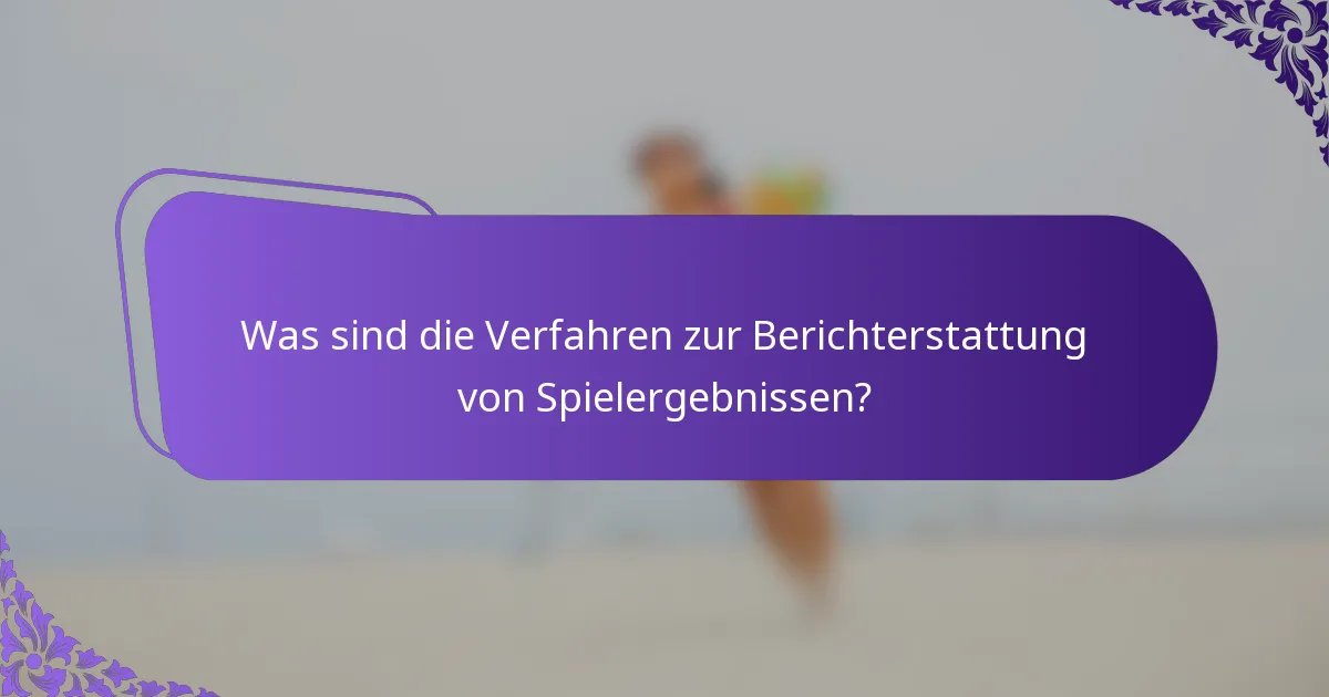 Was sind die Verfahren zur Berichterstattung von Spielergebnissen?