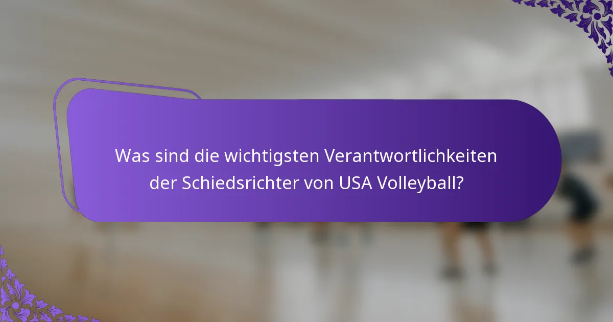 Was sind die wichtigsten Verantwortlichkeiten der Schiedsrichter von USA Volleyball?