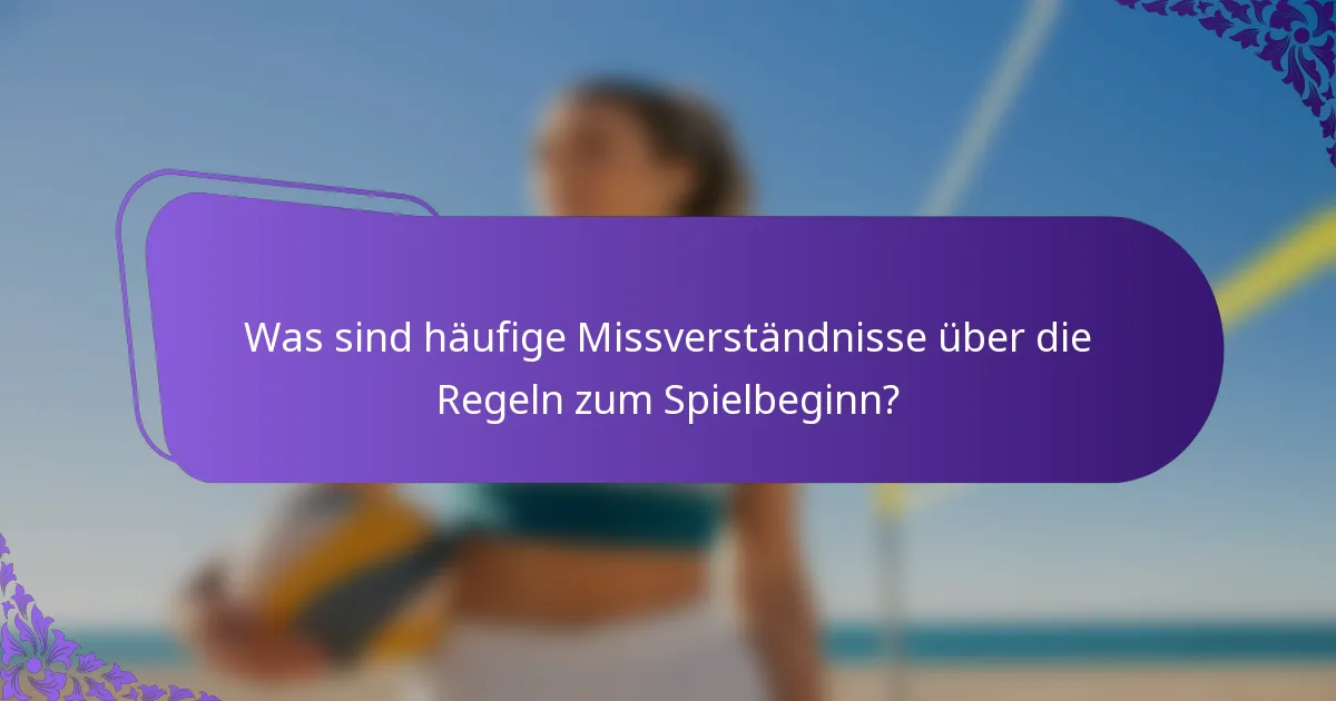 Was sind häufige Missverständnisse über die Regeln zum Spielbeginn?