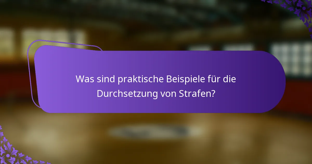 Was sind praktische Beispiele für die Durchsetzung von Strafen?