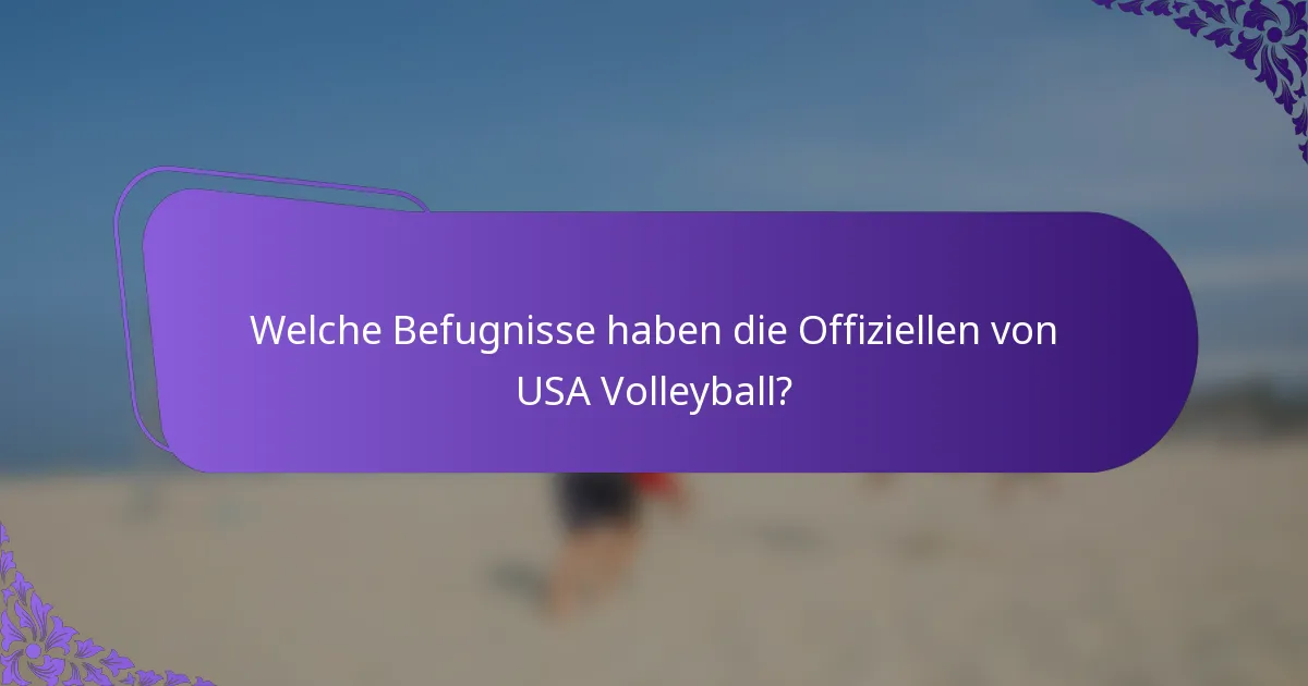 Welche Befugnisse haben die Offiziellen von USA Volleyball?