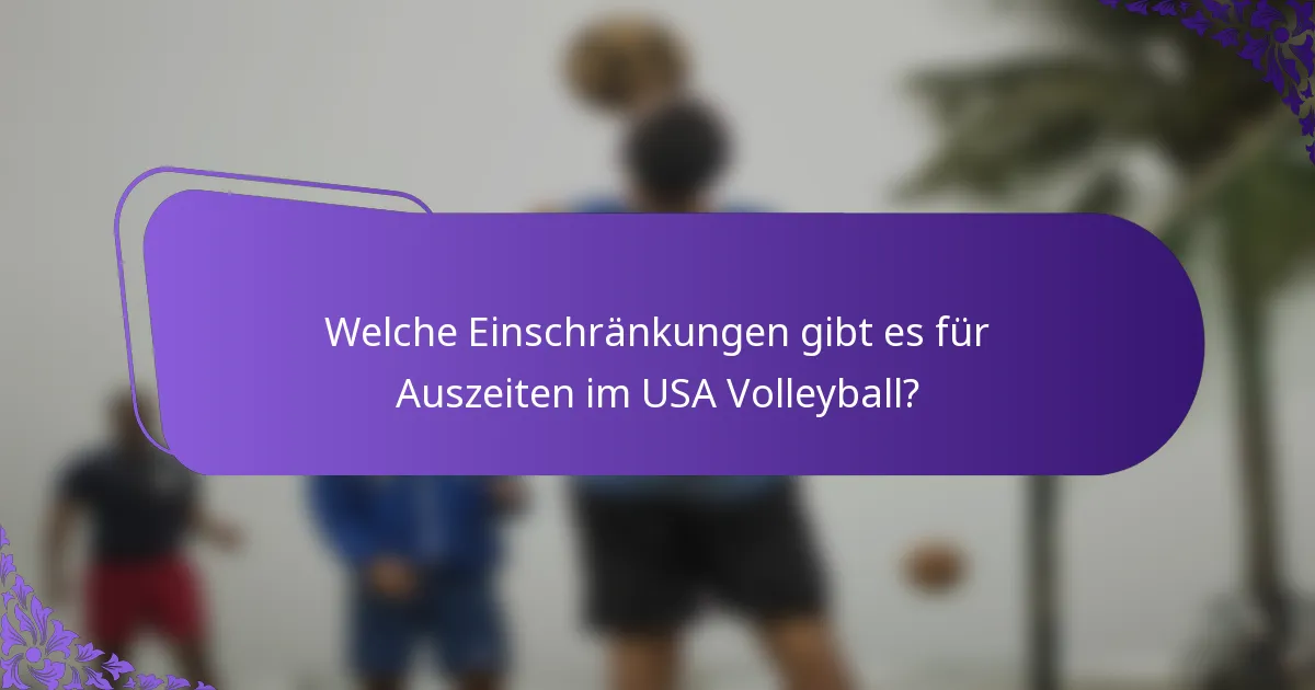 Welche Einschränkungen gibt es für Auszeiten im USA Volleyball?