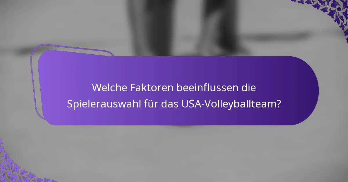 Welche Faktoren beeinflussen die Spielerauswahl für das USA-Volleyballteam?