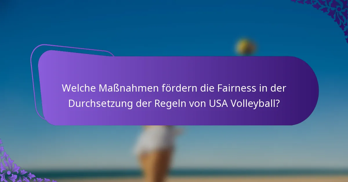 Welche Maßnahmen fördern die Fairness in der Durchsetzung der Regeln von USA Volleyball?