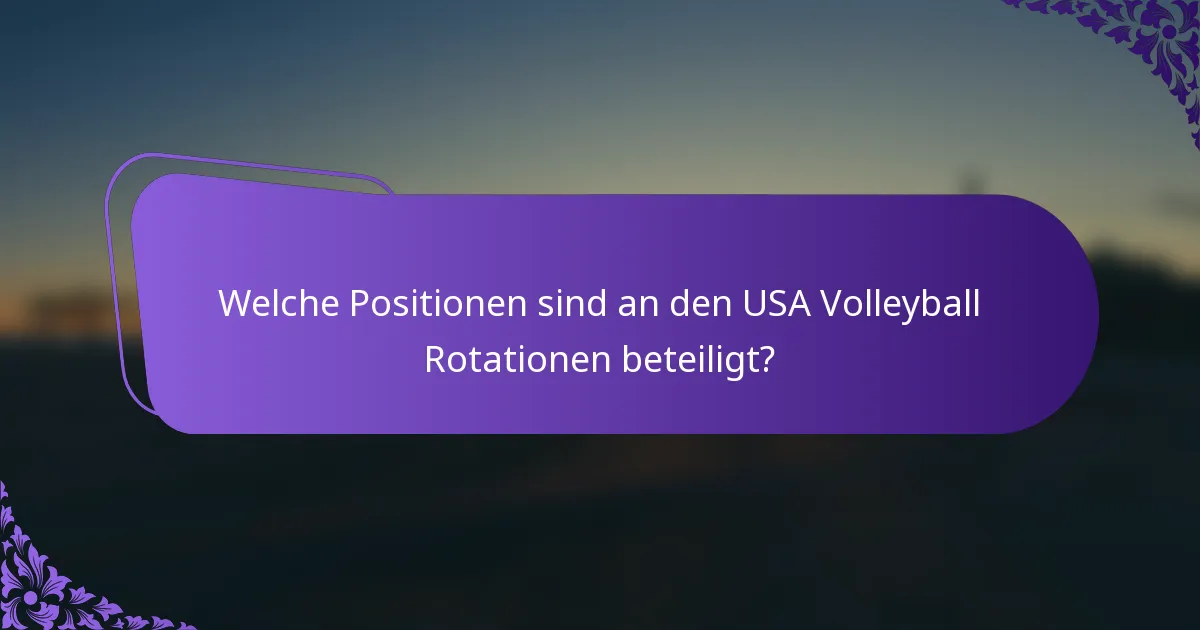 Welche Positionen sind an den USA Volleyball Rotationen beteiligt?
