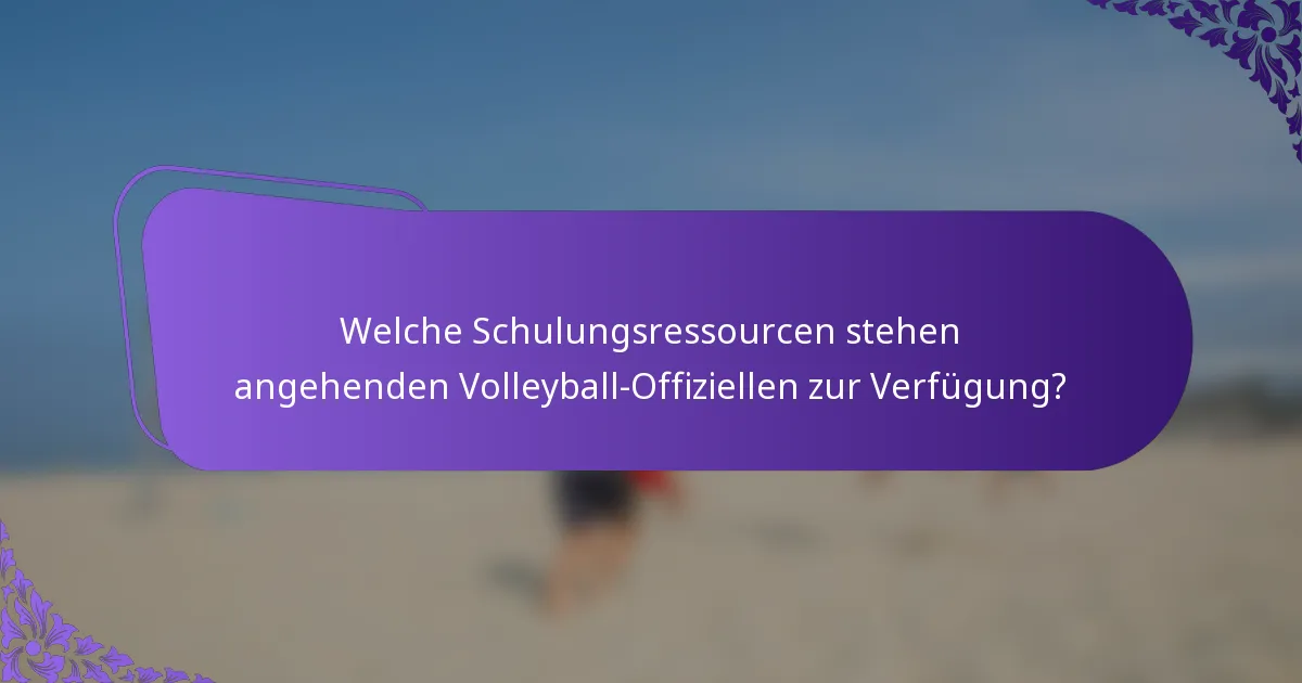 Welche Schulungsressourcen stehen angehenden Volleyball-Offiziellen zur Verfügung?
