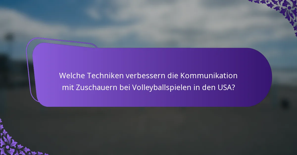 Welche Techniken verbessern die Kommunikation mit Zuschauern bei Volleyballspielen in den USA?