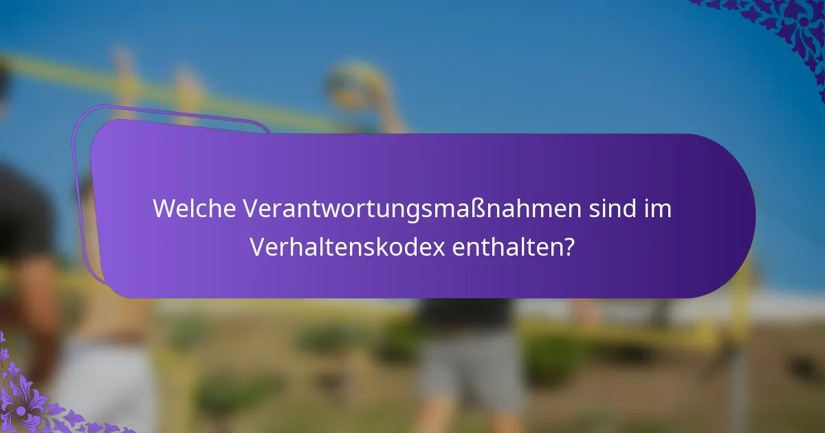 Welche Verantwortungsmaßnahmen sind im Verhaltenskodex enthalten?
