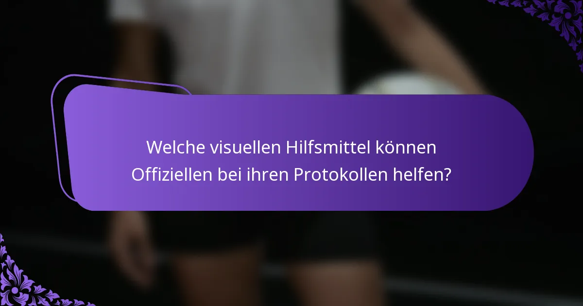 Welche visuellen Hilfsmittel können Offiziellen bei ihren Protokollen helfen?