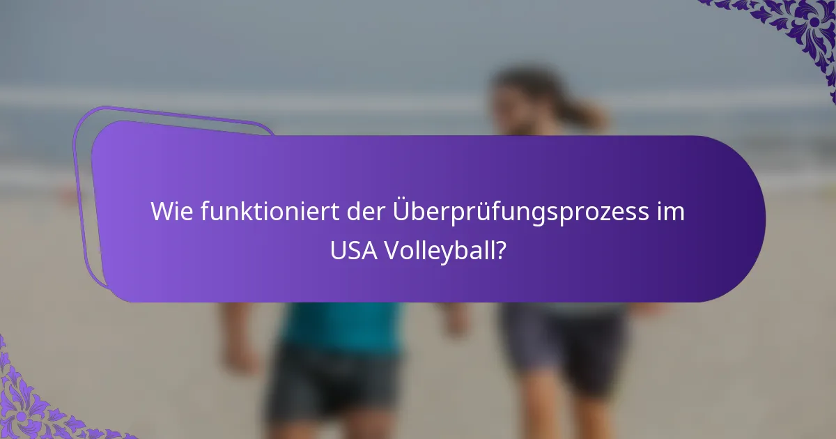 Wie funktioniert der Überprüfungsprozess im USA Volleyball?