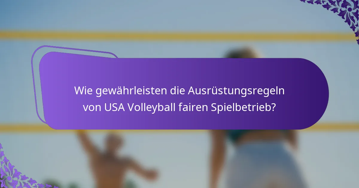 Wie gewährleisten die Ausrüstungsregeln von USA Volleyball fairen Spielbetrieb?