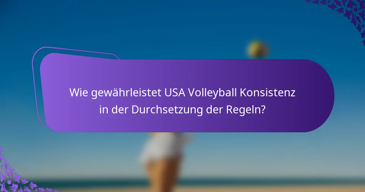 Wie gewährleistet USA Volleyball Konsistenz in der Durchsetzung der Regeln?