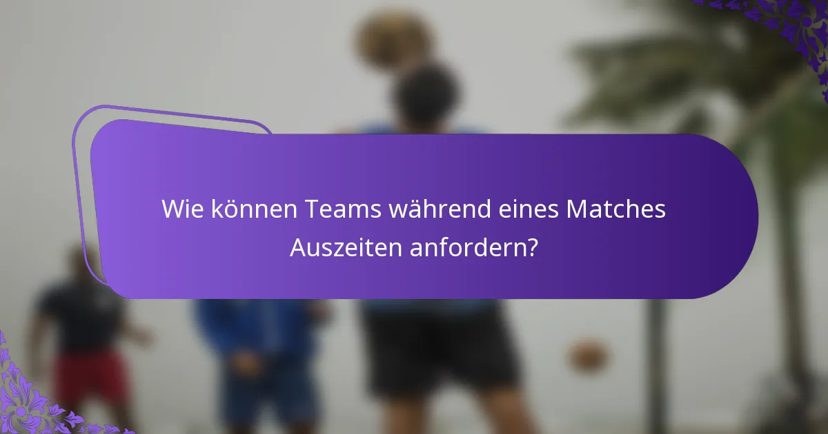 Wie können Teams während eines Matches Auszeiten anfordern?