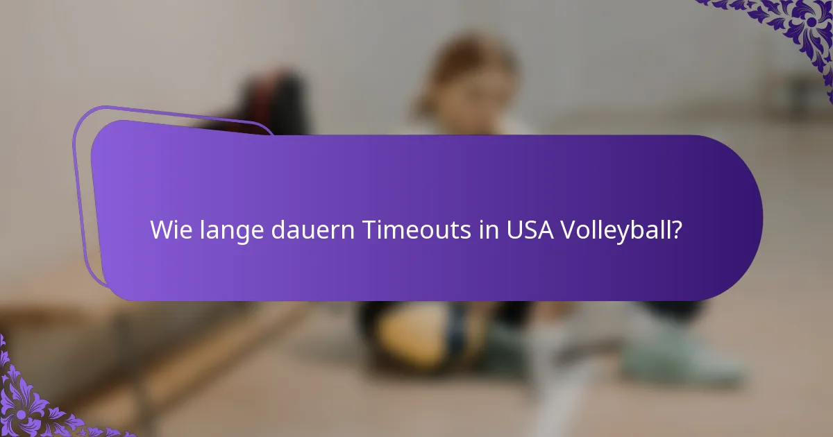 Wie lange dauern Timeouts in USA Volleyball?