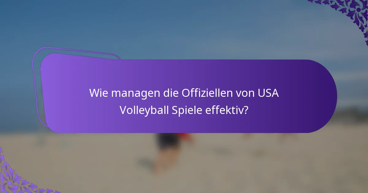 Wie managen die Offiziellen von USA Volleyball Spiele effektiv?
