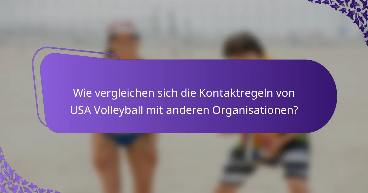 Wie vergleichen sich die Kontaktregeln von USA Volleyball mit anderen Organisationen?