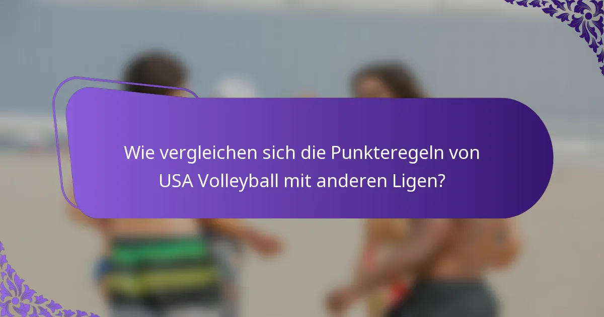 Wie vergleichen sich die Punkteregeln von USA Volleyball mit anderen Ligen?