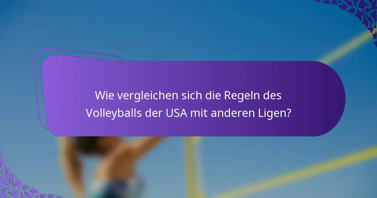 Wie vergleichen sich die Regeln des Volleyballs der USA mit anderen Ligen?