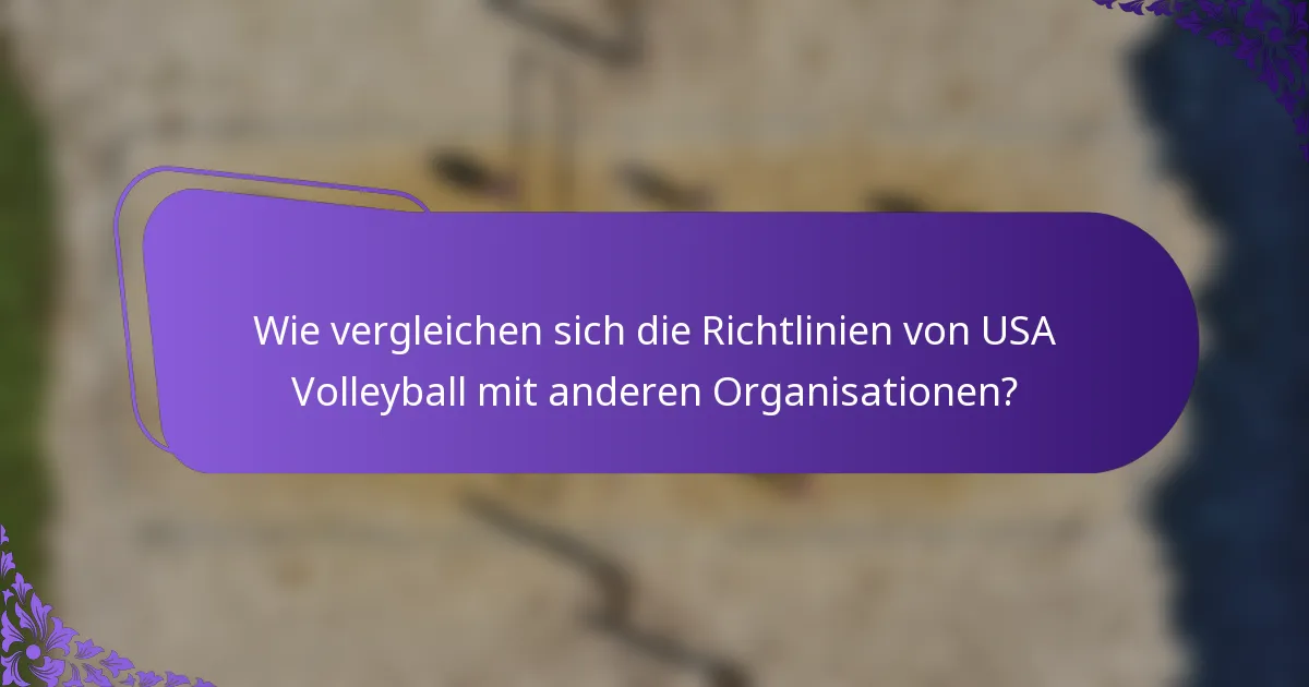Wie vergleichen sich die Richtlinien von USA Volleyball mit anderen Organisationen?