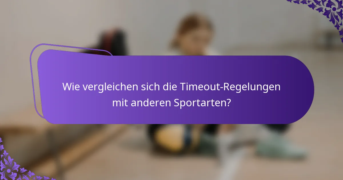 Wie vergleichen sich die Timeout-Regelungen mit anderen Sportarten?