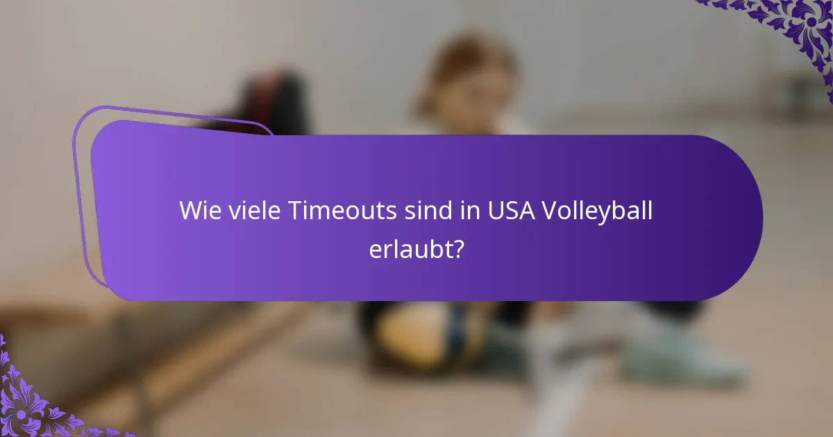 Wie viele Timeouts sind in USA Volleyball erlaubt?