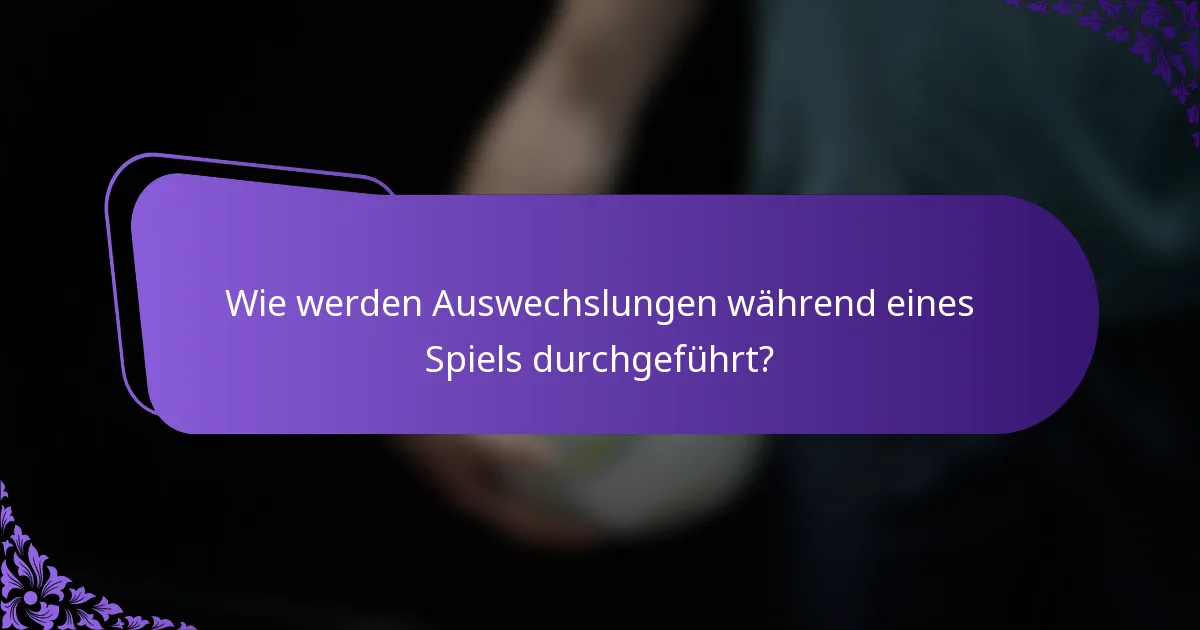 Wie werden Auswechslungen während eines Spiels durchgeführt?