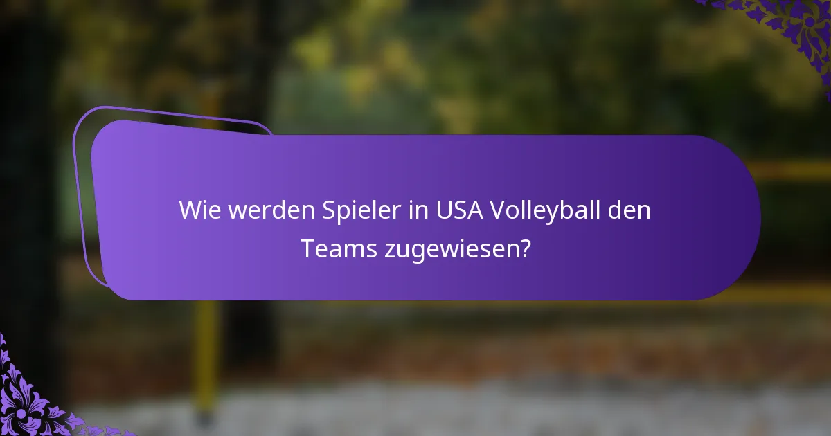 Wie werden Spieler in USA Volleyball den Teams zugewiesen?