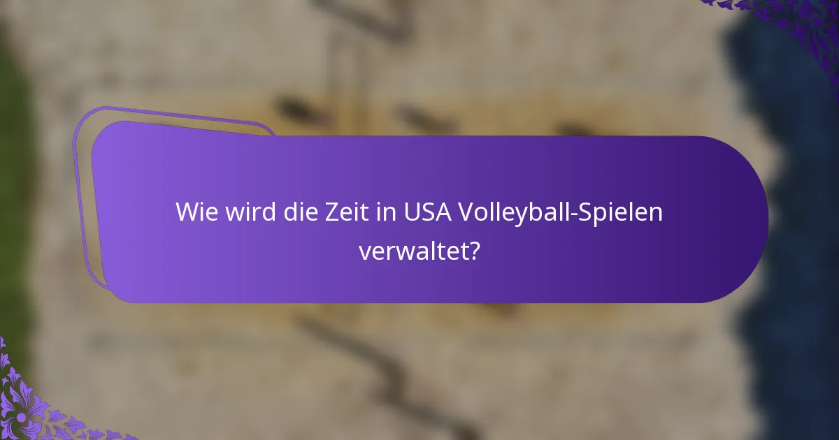 Wie wird die Zeit in USA Volleyball-Spielen verwaltet?